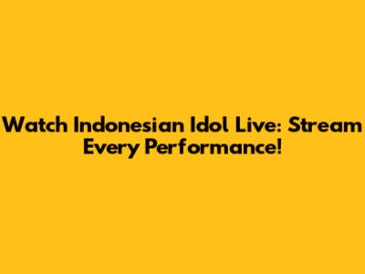 Watch Indonesian Idol Live: Stream Every Performance!