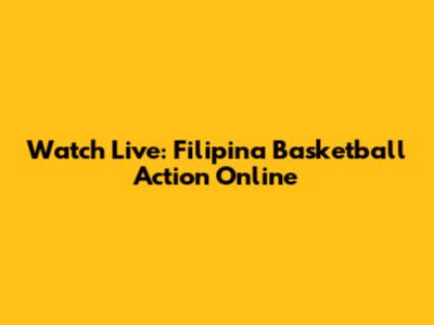 Watch Live: Filipina Basketball Action Online