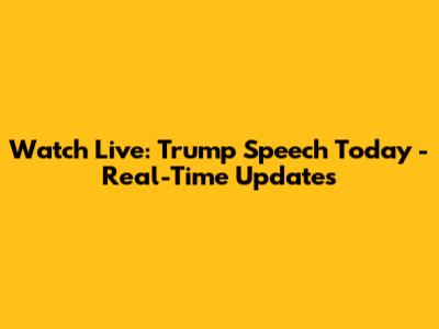 Watch Live: Trump Speech Today - Real-Time Updates