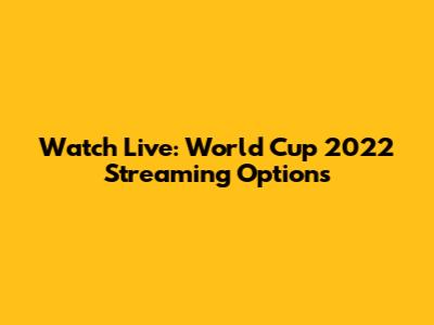 Watch Live: World Cup 2022 Streaming Options