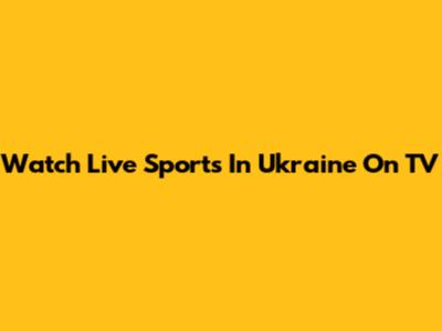 Watch Live Sports In Ukraine On TV