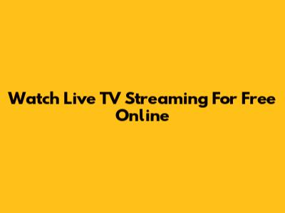 Watch Live TV Streaming For Free Online