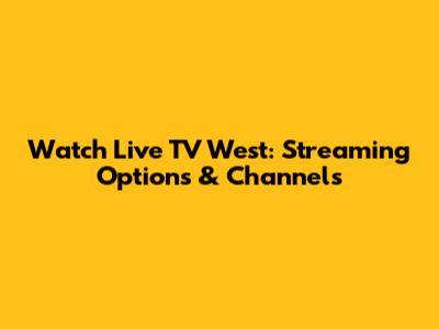 Watch Live TV West: Streaming Options & Channels