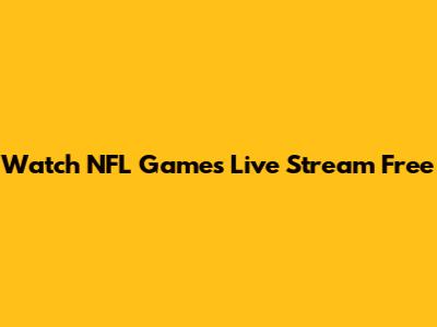 Watch NFL Games Live Stream Free
