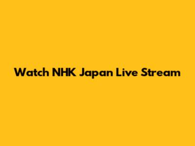 Watch NHK Japan Live Stream