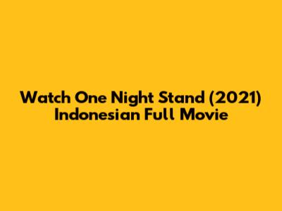 Watch One Night Stand (2021) Indonesian Full Movie