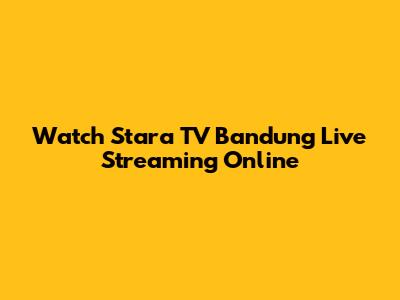 Watch Stara TV Bandung Live Streaming Online