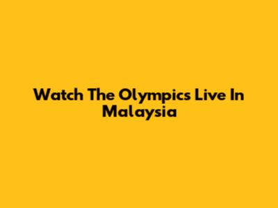 Watch The Olympics Live In Malaysia
