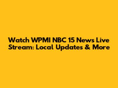 Watch WPMI NBC 15 News Live Stream: Local Updates & More