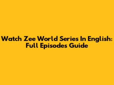 Watch Zee World Series In English: Full Episodes Guide