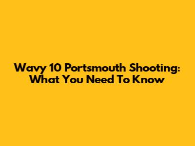 Wavy 10 Portsmouth Shooting: What You Need To Know