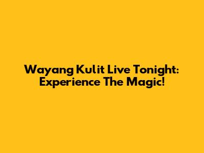 Wayang Kulit Live Tonight: Experience The Magic!