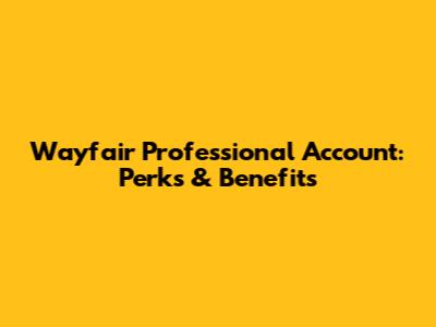Wayfair Professional Account: Perks & Benefits