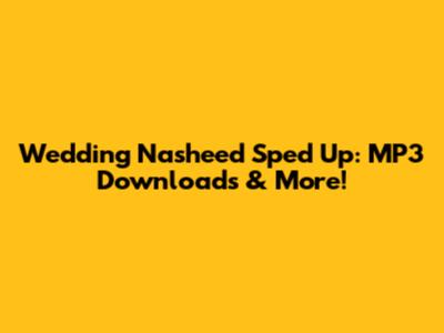 Wedding Nasheed Sped Up: MP3 Downloads & More!