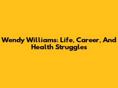 Wendy Williams: Life, Career, And Health Struggles