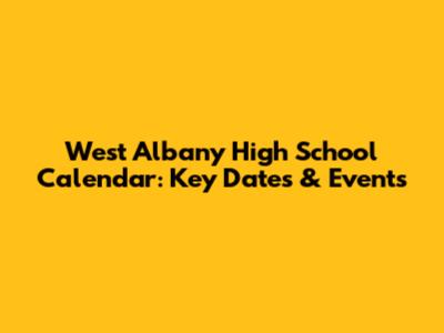 West Albany High School Calendar: Key Dates & Events