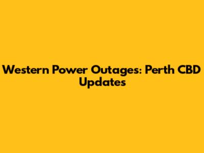 Western Power Outages: Perth CBD Updates