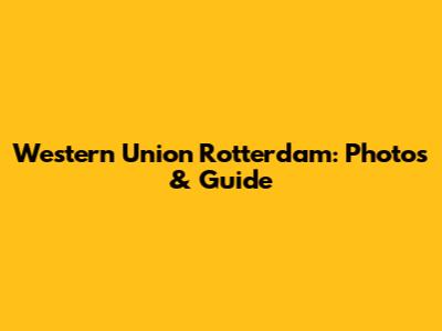 Western Union Rotterdam: Photos & Guide