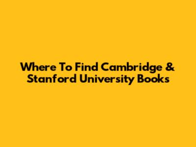 Where To Find Cambridge & Stanford University Books