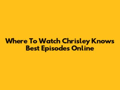 Where To Watch Chrisley Knows Best Episodes Online