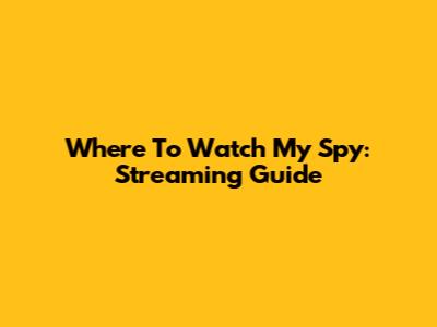 Where To Watch My Spy: Streaming Guide