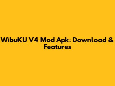 WibuKU V4 Mod Apk: Download & Features