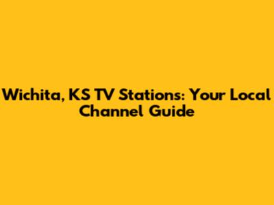 Wichita, KS TV Stations: Your Local Channel Guide
