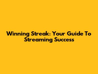 Winning Streak: Your Guide To Streaming Success