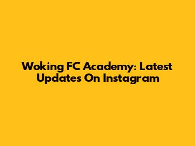 Woking FC Academy: Latest Updates On Instagram
