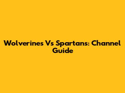Wolverines Vs Spartans: Channel Guide