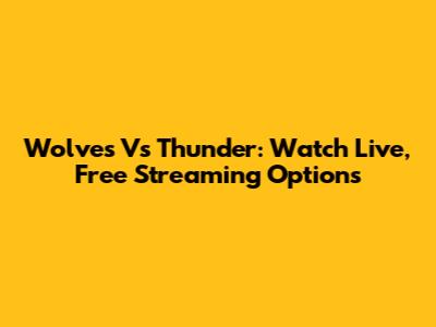 Wolves Vs Thunder: Watch Live, Free Streaming Options