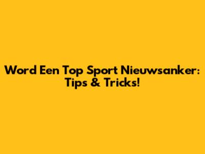 Word Een Top Sport Nieuwsanker: Tips & Tricks!