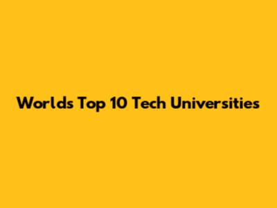 World's Top 10 Tech Universities