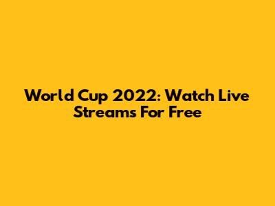 World Cup 2022: Watch Live Streams For Free