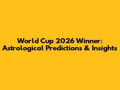 World Cup 2026 Winner: Astrological Predictions & Insights