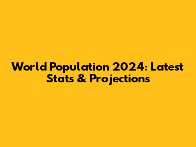 World Population 2024: Latest Stats & Projections