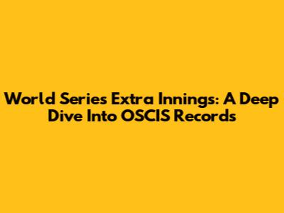 World Series Extra Innings: A Deep Dive Into OSCIS Records