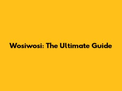 Wosiwosi: The Ultimate Guide
