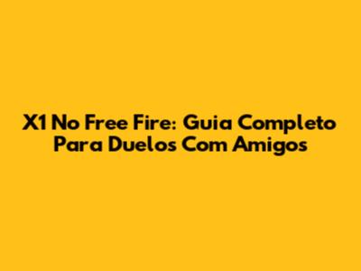X1 No Free Fire: Guia Completo Para Duelos Com Amigos