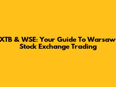 XTB & WSE: Your Guide To Warsaw Stock Exchange Trading