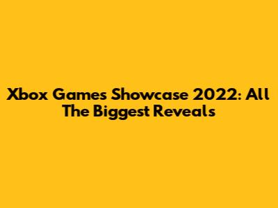 Xbox Games Showcase 2022: All The Biggest Reveals