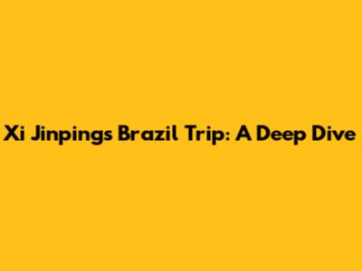 Xi Jinping's Brazil Trip: A Deep Dive
