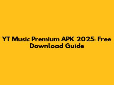 YT Music Premium APK 2025: Free Download Guide