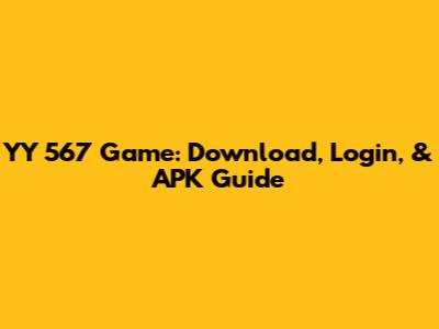 YY 567 Game: Download, Login, & APK Guide