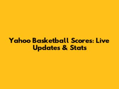 Yahoo Basketball Scores: Live Updates & Stats