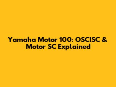 Yamaha Motor 100: OSCISC & Motor SC Explained