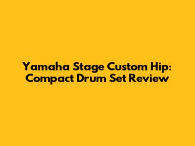 Yamaha Stage Custom Hip: Compact Drum Set Review