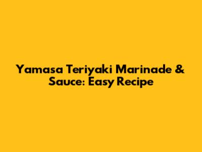 Yamasa Teriyaki Marinade & Sauce: Easy Recipe