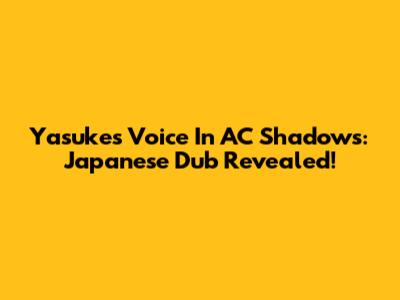 Yasuke's Voice In AC Shadows: Japanese Dub Revealed!