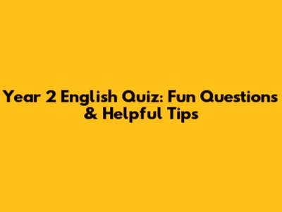 Year 2 English Quiz: Fun Questions & Helpful Tips